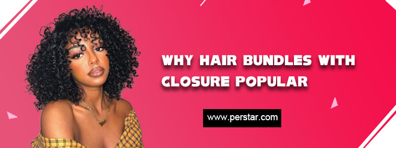 Why Hair Bundles With Closure Popular